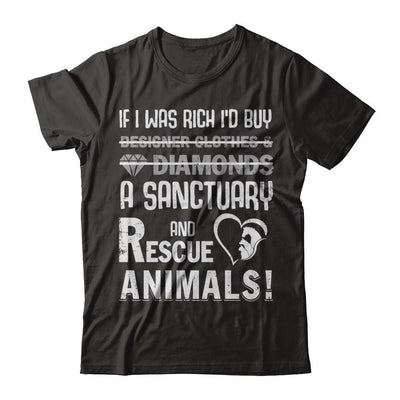 If I Was Rich I'd Buy A Sanctuary And Rescue Animals-T-Shirt & Hoodie-