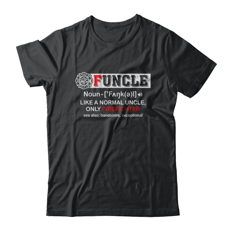 Funcle Like A Normal Uncle Only Firefighter Funny-T-Shirt & Hoodie-Classic T-Shirt-Black