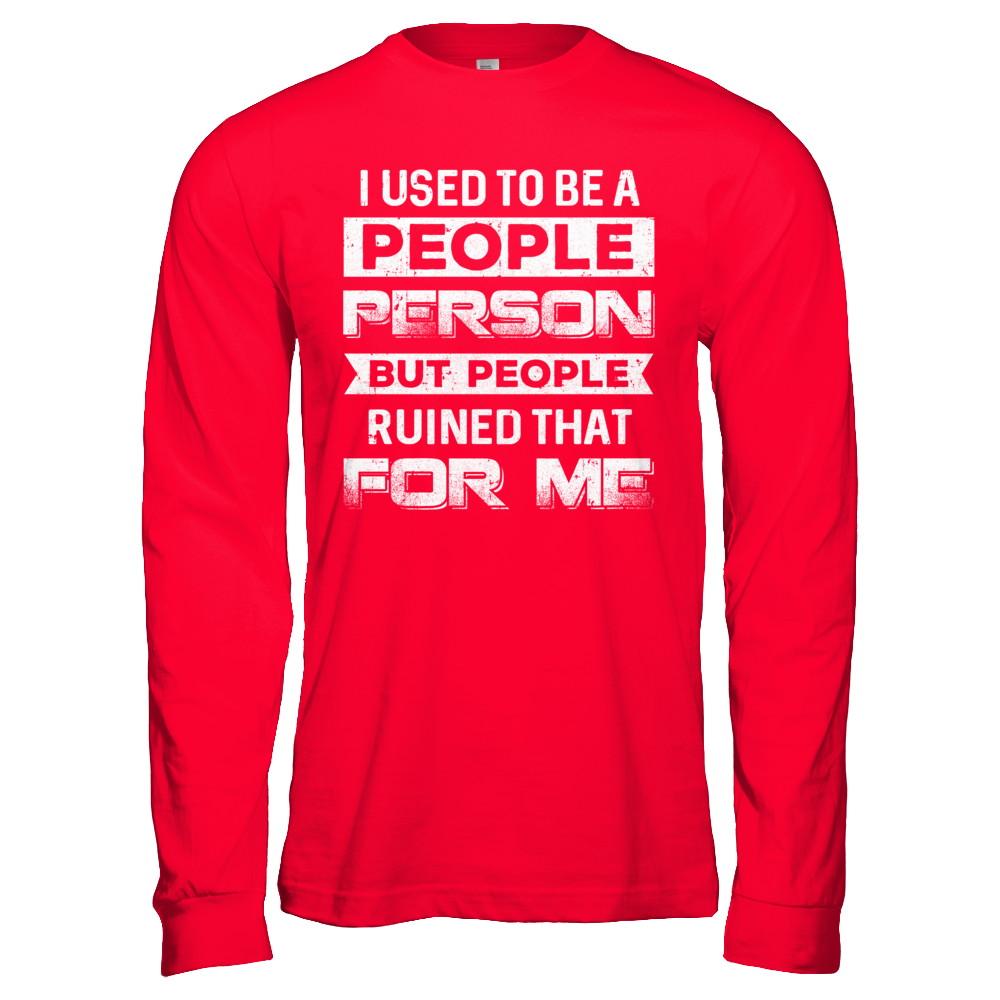 I Used To Be A People Person But People Ruined That For Me-T-Shirt & Hoodie-Long Sleeve T-Shirt-Red