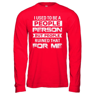 I Used To Be A People Person But People Ruined That For Me-T-Shirt & Hoodie-Long Sleeve T-Shirt-Red