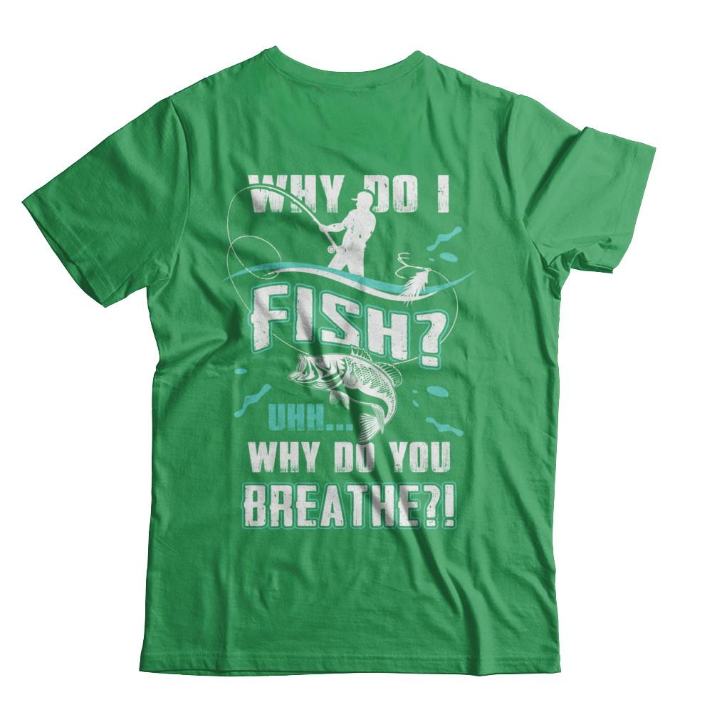 Why Do I Fish Uhh Why Do You Breathe Fishing-T-Shirt & Hoodie-Premium T-Shirt-Kelly Green