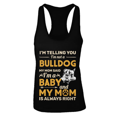 Bulldog I'm Telling You I'm Not A Bulldog My Mom Said-T-Shirt & Tank Top-Women's Ideal Racerback Tank-Black