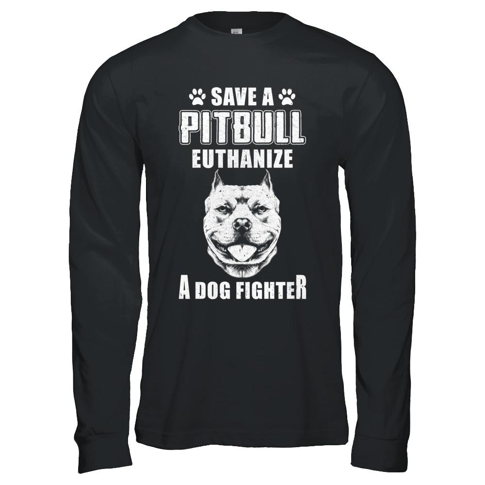 Save A Pit Bull Euthanize A Dog Fighter Rescue Dog-T-Shirt & Hoodie-Long Sleeve T-Shirt-Black