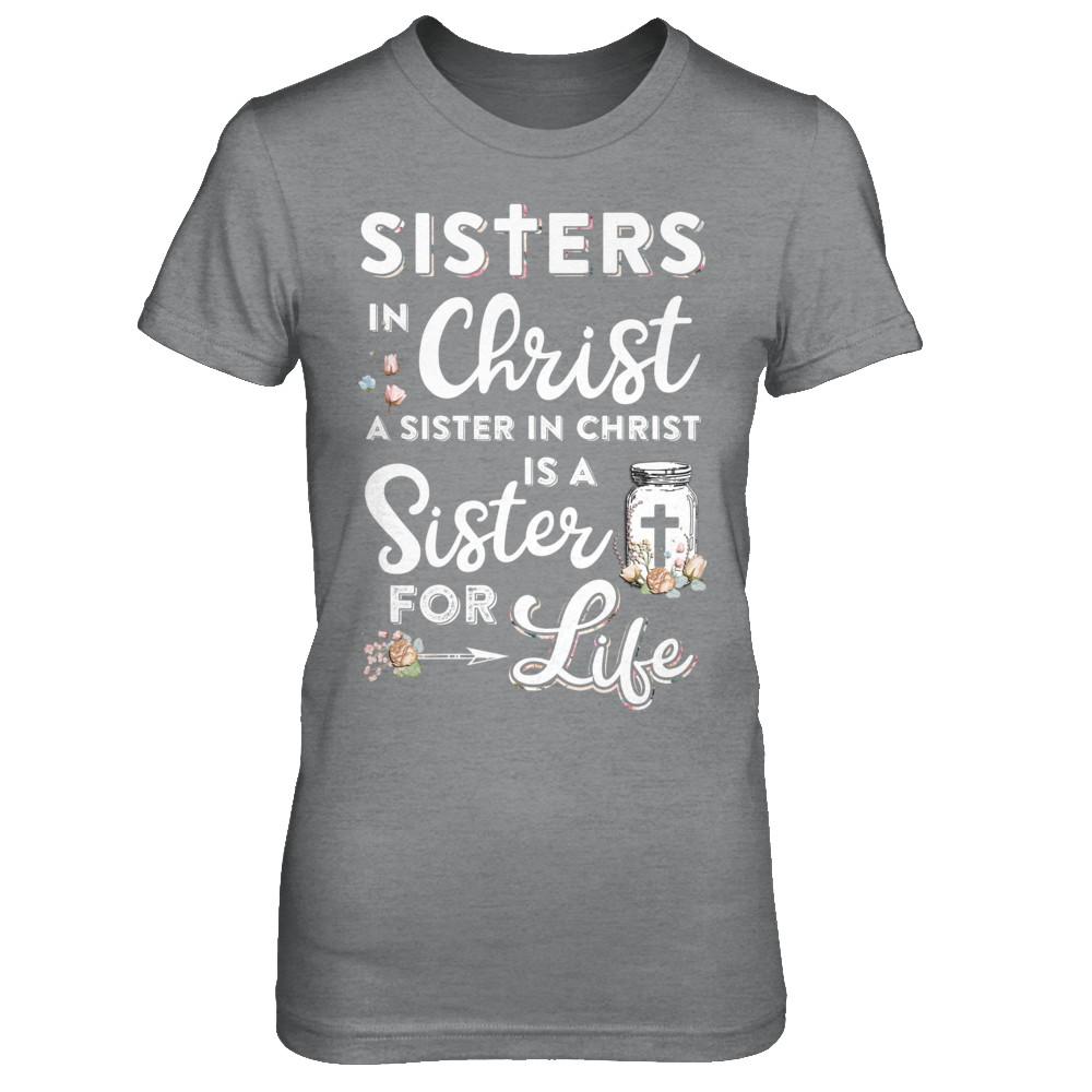 Sisters In Christ A Sister In Christ Is A Sister For Life-T-Shirt & Hoodie-Women's T-Shirt-Sport Grey