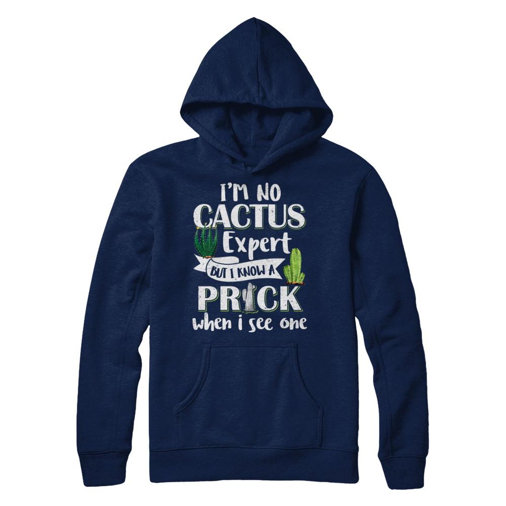 I'm No Cactus Expert But I Know A Prick When I See One-T-Shirt & Hoodie-Pullover Hoodie-Navy