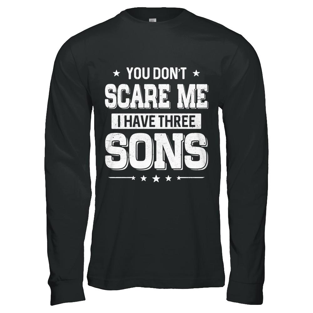 You Don't Scare Me I Have Three Sons Fathers Day-T-Shirt & Hoodie-Long Sleeve T-Shirt-Black