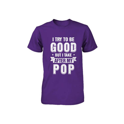 Toddler Kids I Try To Be Good But I Take After My Pop Youth-Youth Shirt-