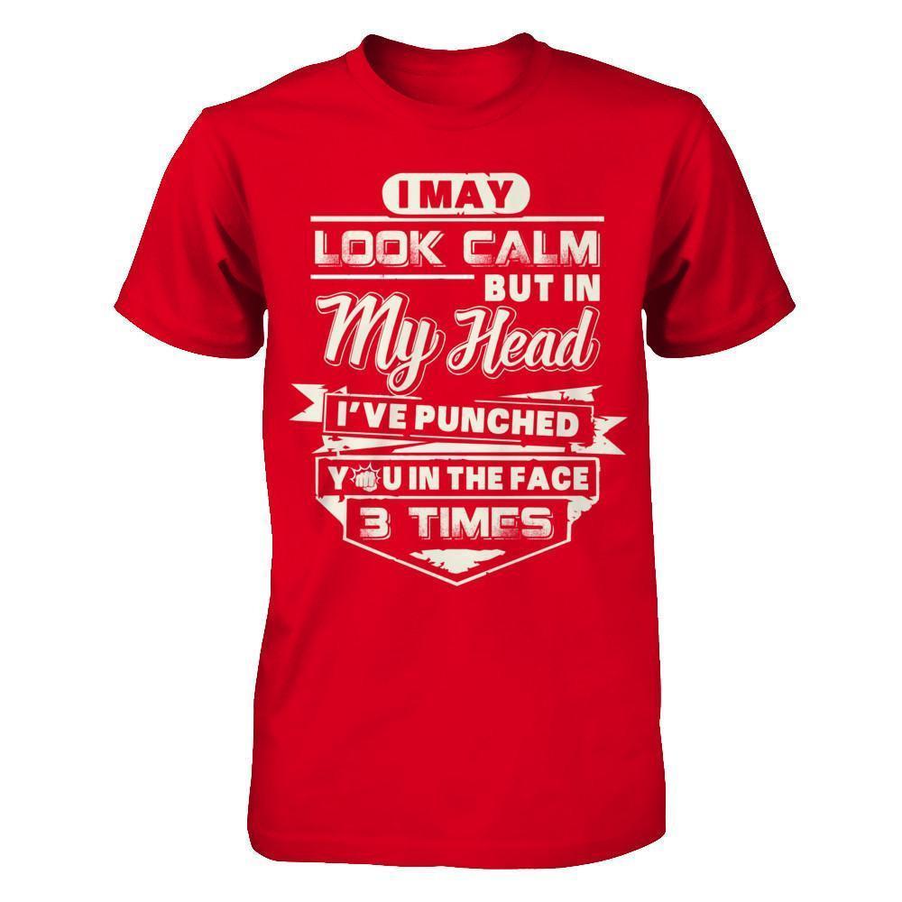 I May Look Calm But In My Head I've Punched You In The Face-T-Shirt & Hoodie-Premium T-Shirt-Red