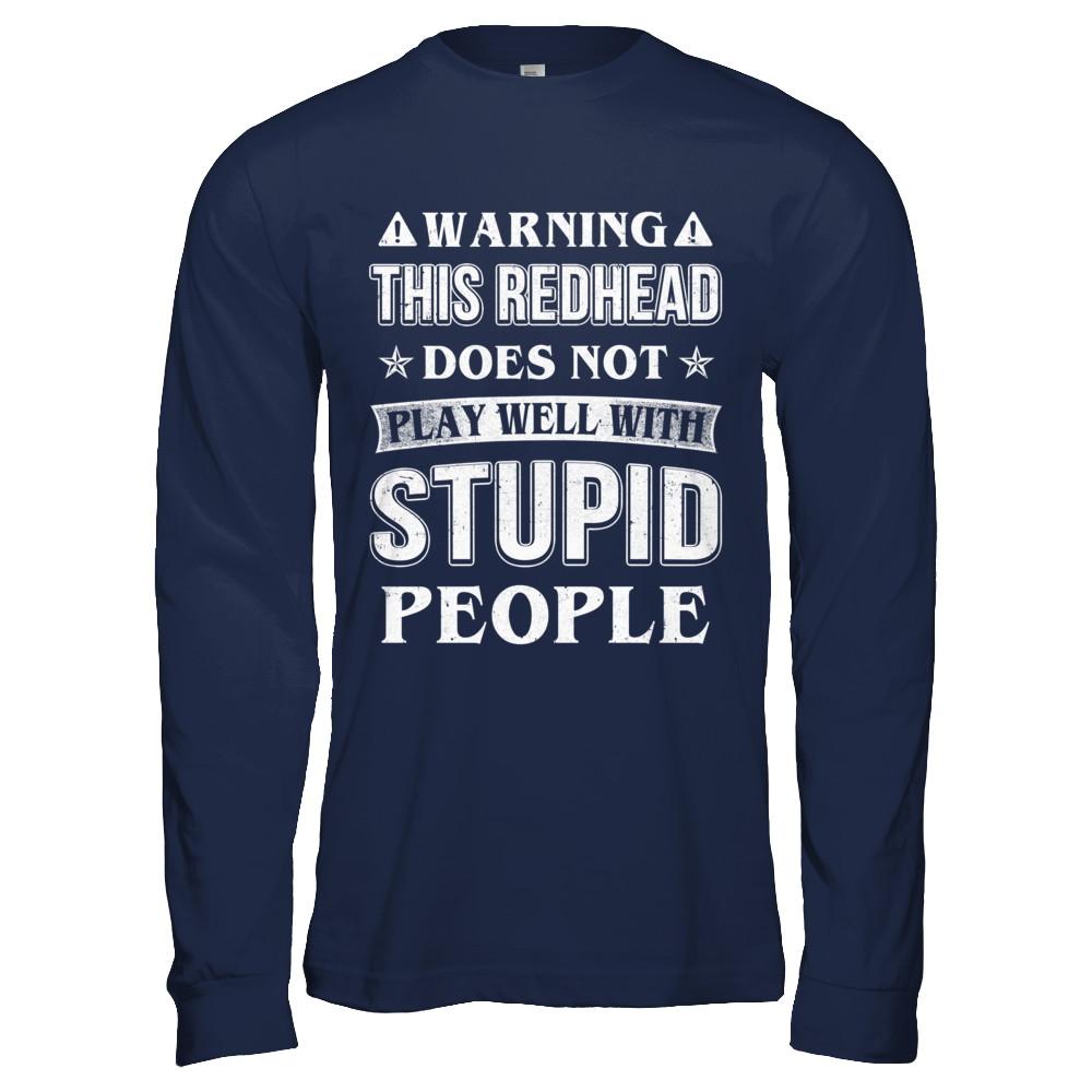 Warning This Redhead Does Not Play Well With Stupid People-T-Shirt & Hoodie-