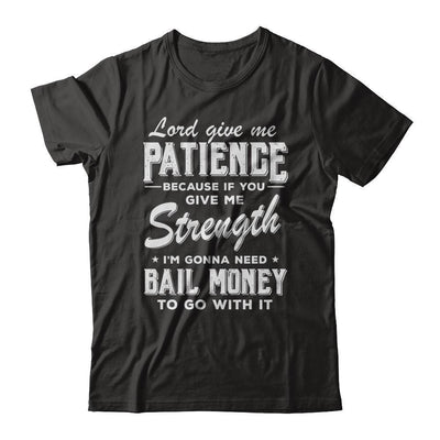 Lord Give Me Patience Because If You Give Me Strength-T-Shirt & Hoodie-Premium T-Shirt-Black