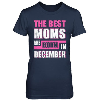 The Best Moms Are Born In December-T-Shirt & Hoodie-Women's T-Shirt-Navy