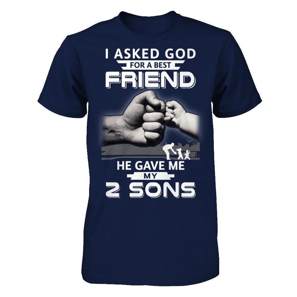 I Asked God For A Best Friend He Gave Me My Two Sons-T-Shirt & Hoodie-Classic T-Shirt-Navy