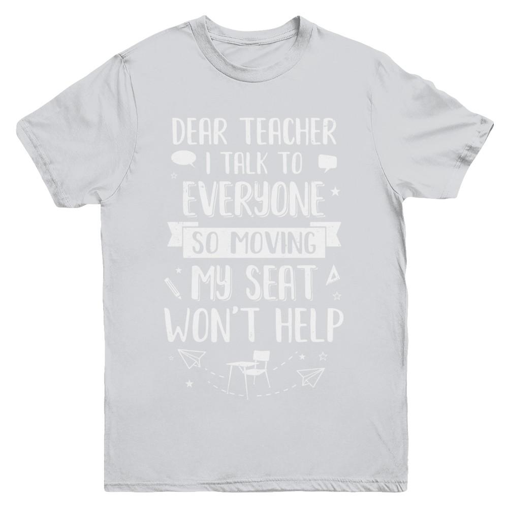 Dear Teacher I Talk To Everyone So Moving My Seat Youth-Youth Shirt-Youth T-Shirt-Sport Grey