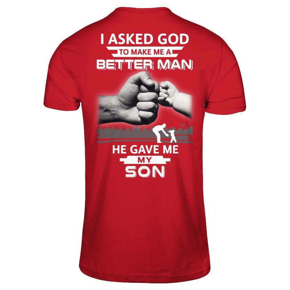 I Asked God To Make Me A Better Man He Gave Me My Son-T-Shirt & Hoodie-Classic T-Shirt-Red