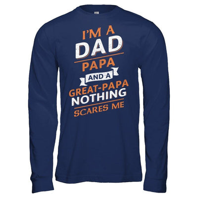 I'm A Dad Papa And A Great Papa Nothing Scares Me-T-Shirt & Hoodie-Long Sleeve T-Shirt-Navy