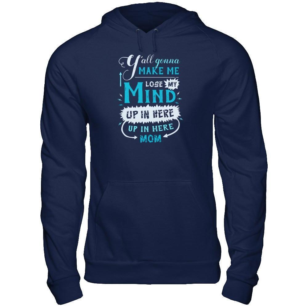 Y'all Gonna Make Me Lose My Mind Up In Here Mom-T-Shirt & Hoodie-Pullover Hoodie-Navy