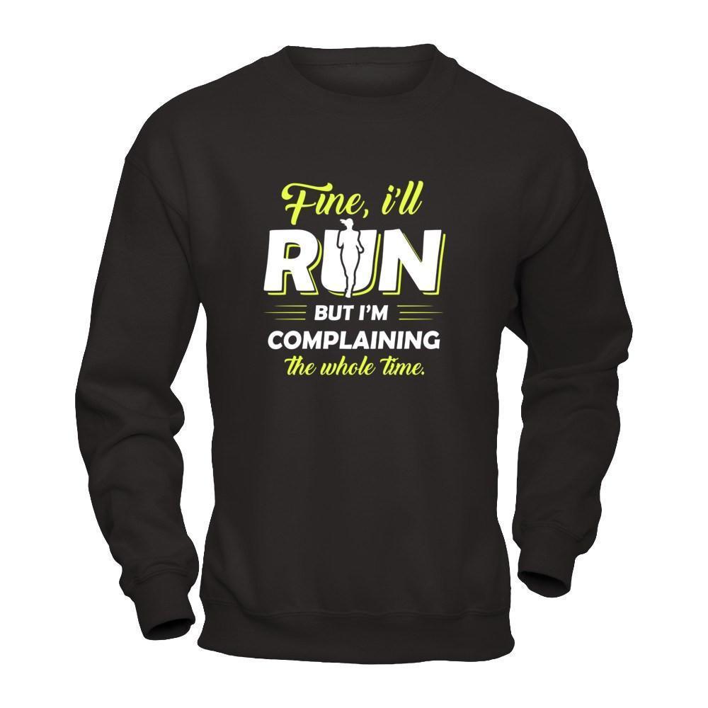 Fine I'll Run But I'm Complaining The Whole Time-T-Shirt & Tank Top-Crewneck Sweatshirt-Black