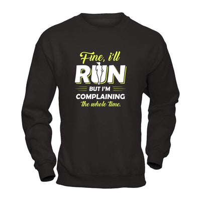 Fine I'll Run But I'm Complaining The Whole Time-T-Shirt & Tank Top-Crewneck Sweatshirt-Black