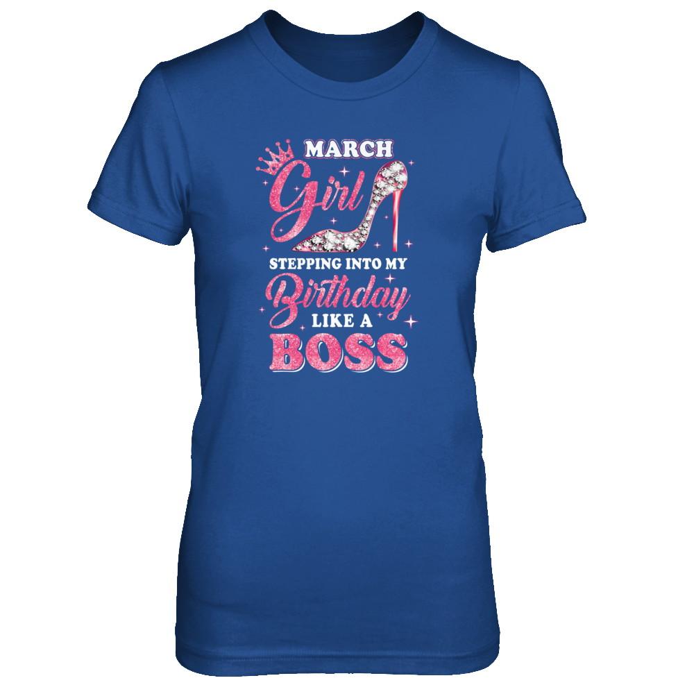 March Girl Stepping into my birthday like a boss Gift-T-Shirt & Tank Top-Women's T-Shirt-Royal