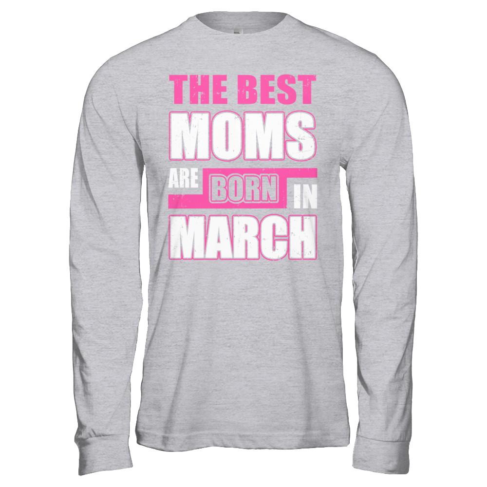 The Best Moms Are Born In March-T-Shirt & Hoodie-Long Sleeve T-Shirt-Sport Grey