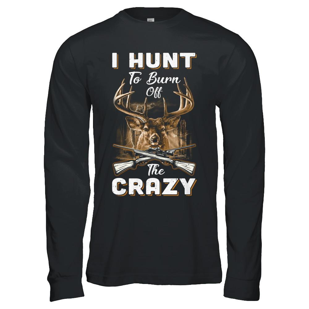 I Hunt To Burn Off The Crazy Hunting-T-Shirt & Hoodie-Long Sleeve T-Shirt-Black