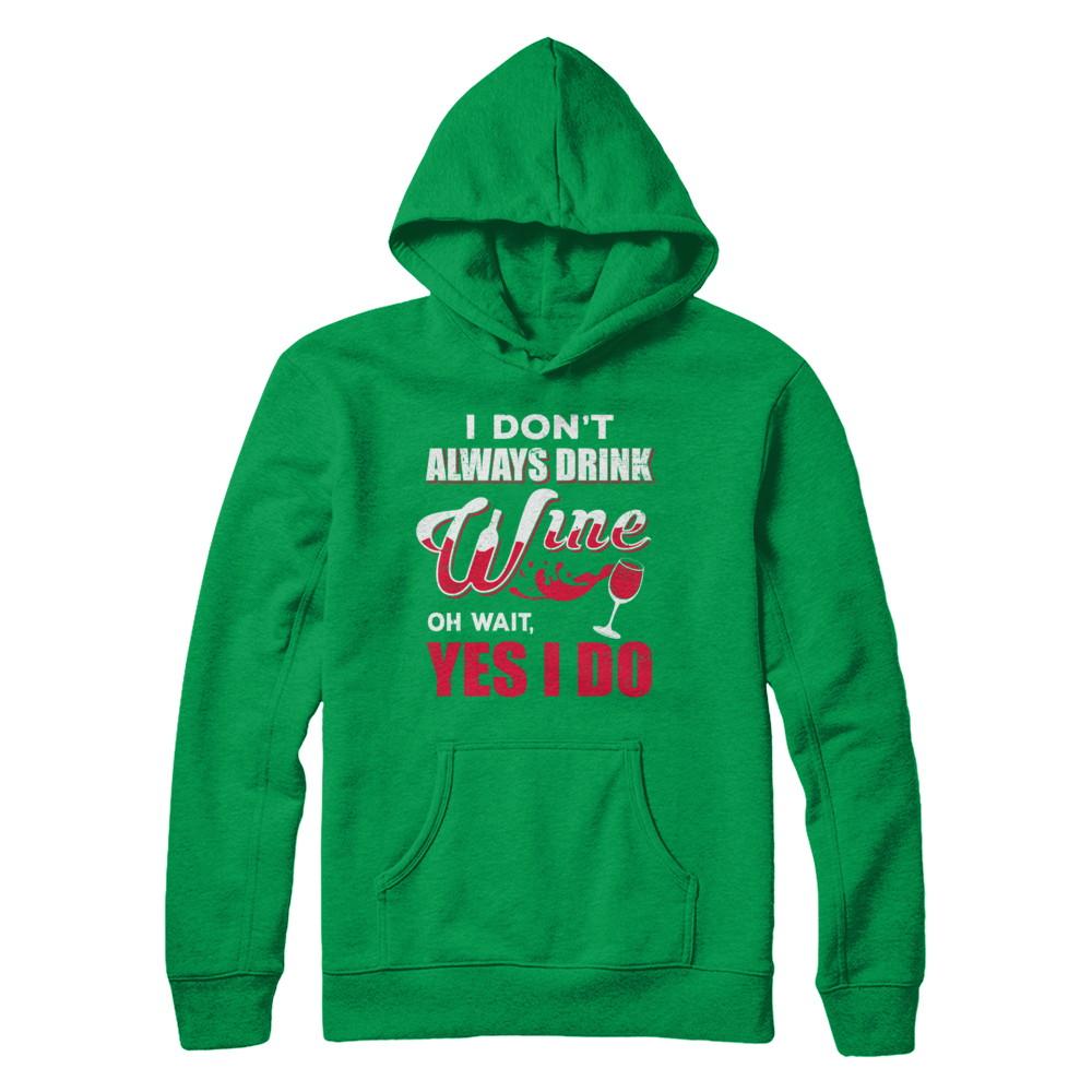 I Don't Always Drink Wine Oh Wait Yes I Do-T-Shirt & Hoodie-Pullover Hoodie-Irish Green