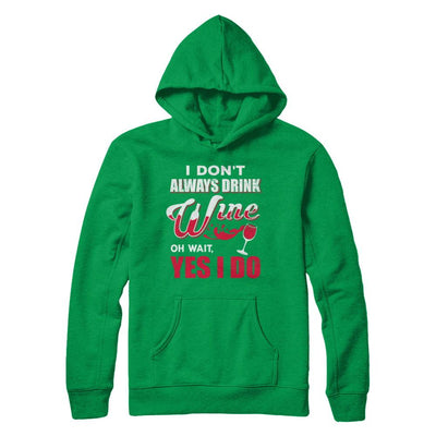 I Don't Always Drink Wine Oh Wait Yes I Do-T-Shirt & Hoodie-Pullover Hoodie-Irish Green