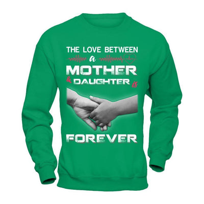 The Love Between A Mother and Daughter Is Forever-T-Shirt & Hoodie-Crewneck Sweatshirt-Irish Green
