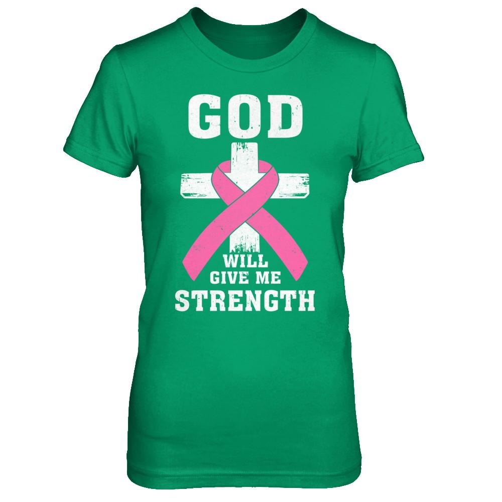 God Will Give Me Strength Pink Breast Cancer Gift-T-Shirt & Hoodie-Women's T-Shirt-Irish Green