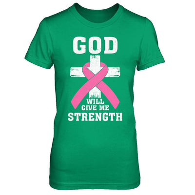 God Will Give Me Strength Pink Breast Cancer Gift-T-Shirt & Hoodie-Women's T-Shirt-Irish Green