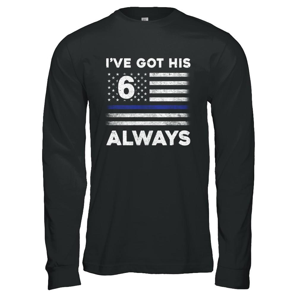 I've Got His 6 Always Police Thin Blue Line Proud Mom Dad-T-Shirt & Hoodie-Long Sleeve T-Shirt-Black