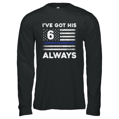 I've Got His 6 Always Police Thin Blue Line Proud Mom Dad-T-Shirt & Hoodie-Long Sleeve T-Shirt-Black