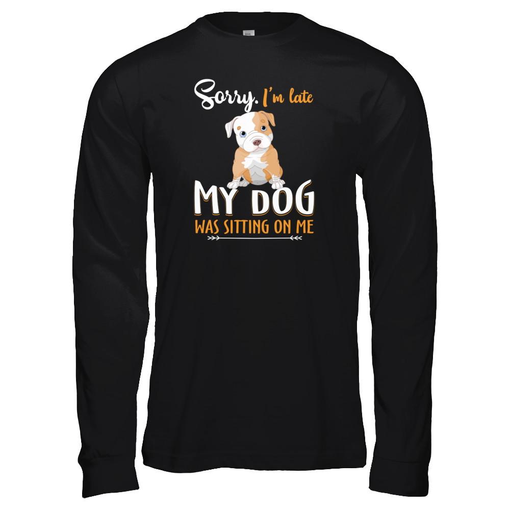 Sorry I'm Late My Pitbull Was Sitting On Me Funny Dog-T-Shirt & Tank Top-Long Sleeve T-Shirt-Black