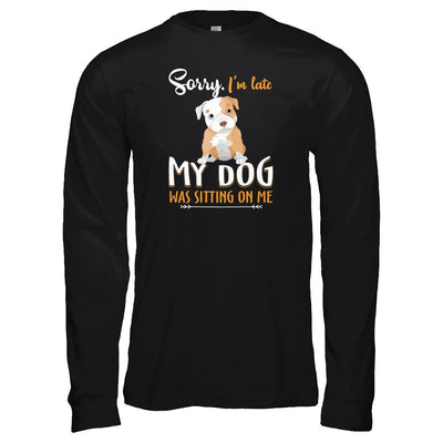 Sorry I'm Late My Pitbull Was Sitting On Me Funny Dog-T-Shirt & Tank Top-Long Sleeve T-Shirt-Black