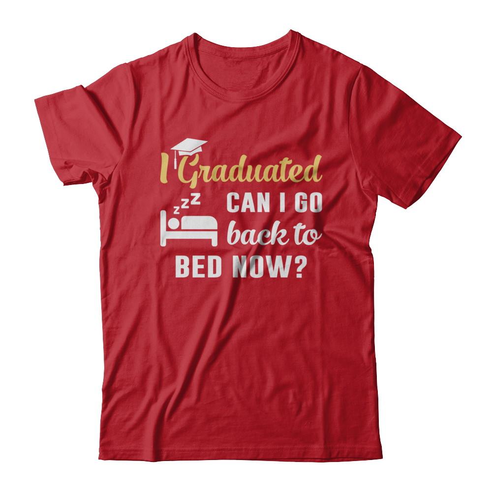 I Graduated Can I Go Back To Bed Now Graduation-T-Shirt & Hoodie-Classic T-Shirt-Red