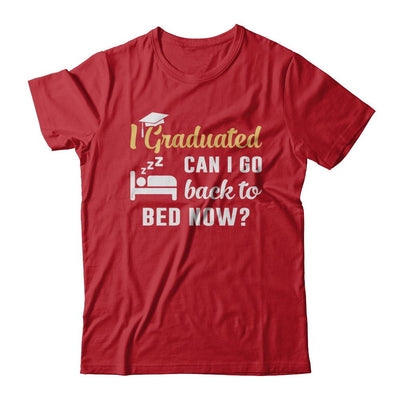 I Graduated Can I Go Back To Bed Now Graduation-T-Shirt & Hoodie-Classic T-Shirt-Red