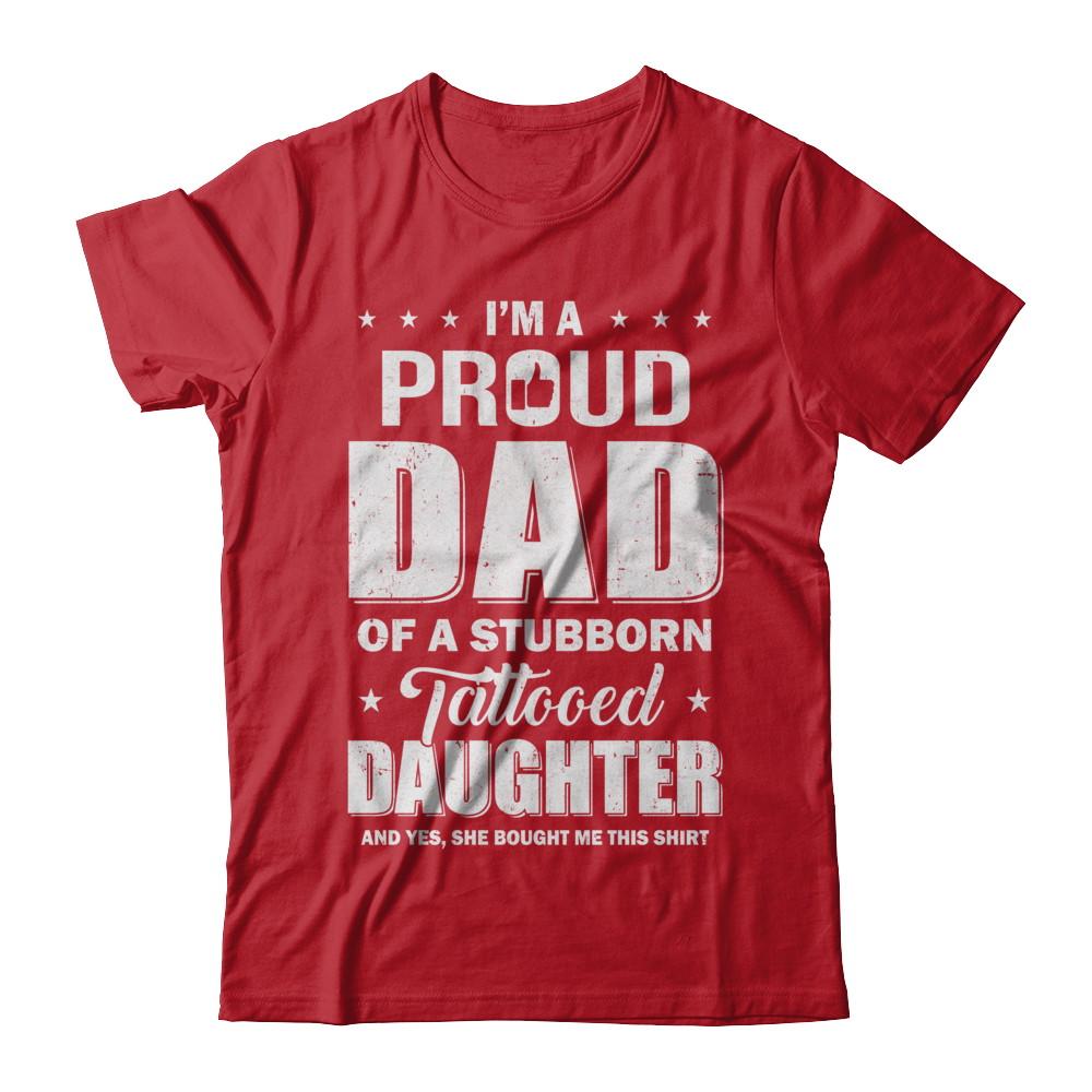 I Am A Proud Dad Of A Stubborn Tattooed Daughter-T-Shirt & Hoodie-Classic T-Shirt-Red