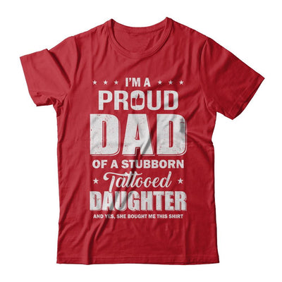 I Am A Proud Dad Of A Stubborn Tattooed Daughter-T-Shirt & Hoodie-Classic T-Shirt-Red