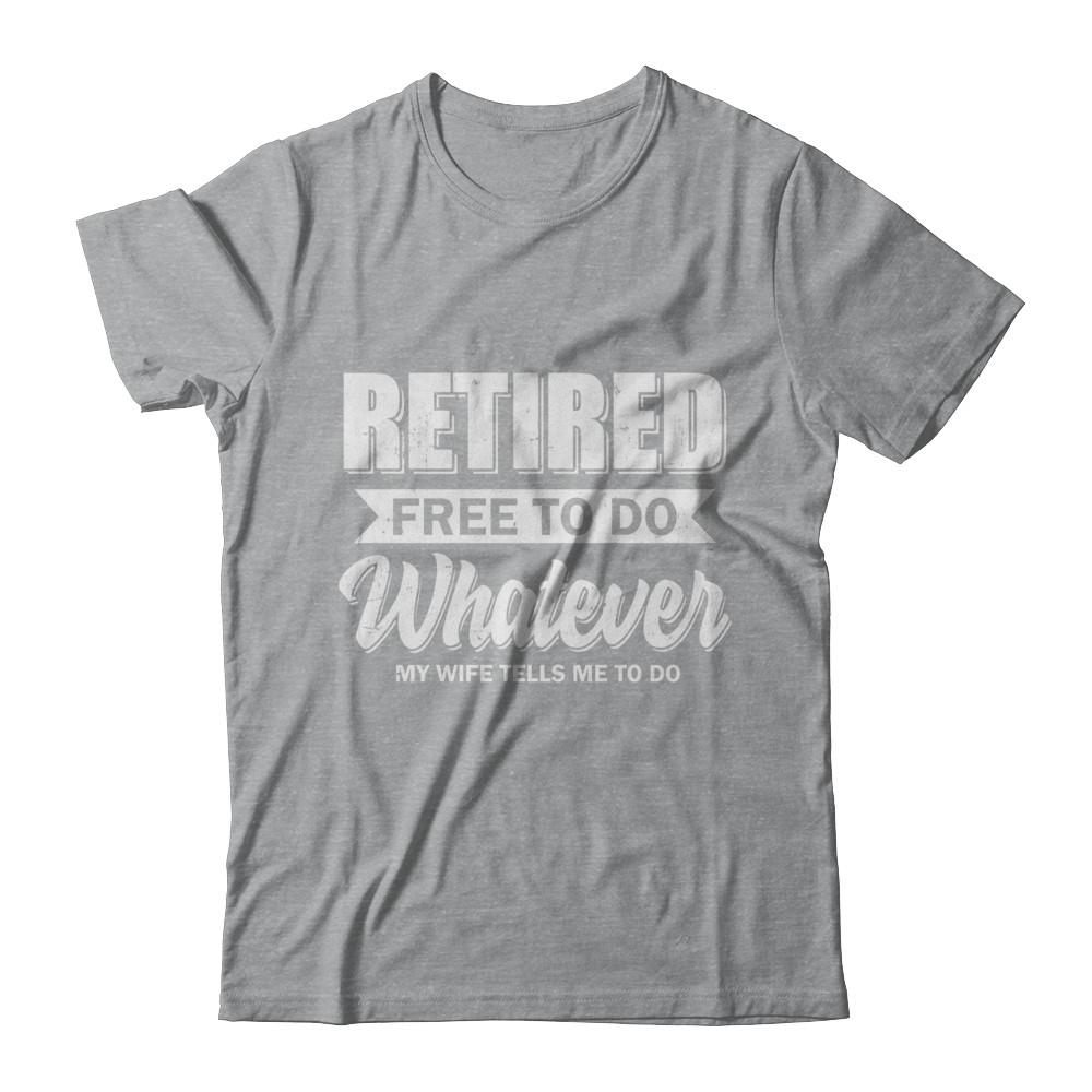 Retired Free To Do Whatever My Wife Tells Me To Do Husband-T-Shirt & Hoodie-Classic T-Shirt-Sport Grey