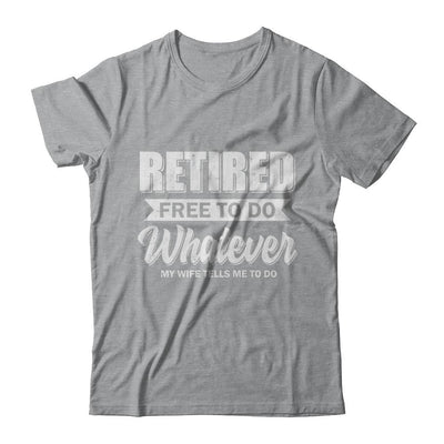Retired Free To Do Whatever My Wife Tells Me To Do Husband-T-Shirt & Hoodie-Classic T-Shirt-Sport Grey