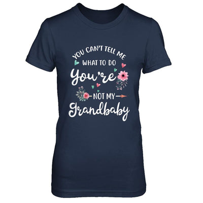 You Can't Tell Me What To Do You're Not My Grandbaby-T-Shirt & Hoodie-Women's T-Shirt-Navy