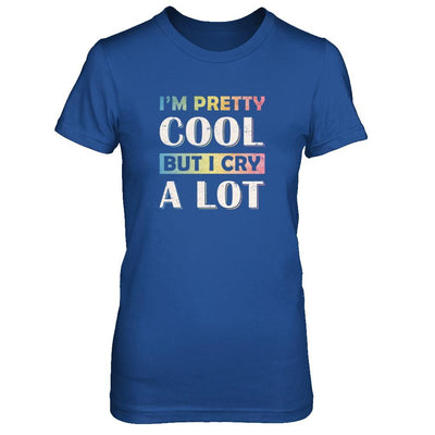 I'm Pretty Cool But I Cry A Lot-T-Shirt & Tank Top-Women's T-Shirt-Royal
