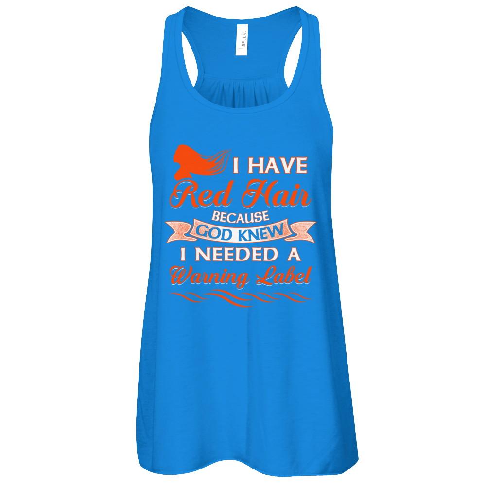 I Have Red Hair Because God Knew I Need Warning Label-T-Shirt & Tank Top-Women's Flowy Racerback Tank-True Royal