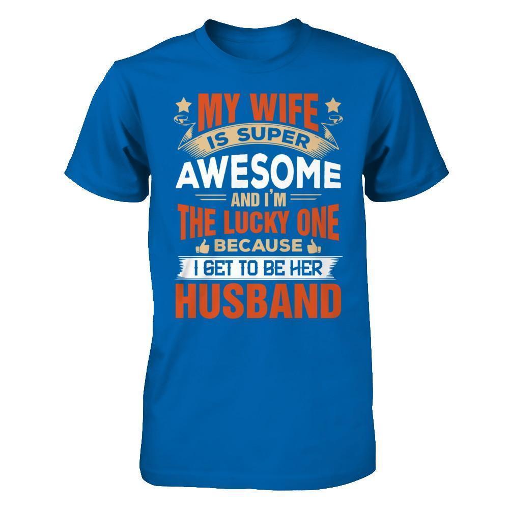 My Wife Is Super Awesome And I Am The Lucky One-T-Shirt & Hoodie-Classic T-Shirt-Royal