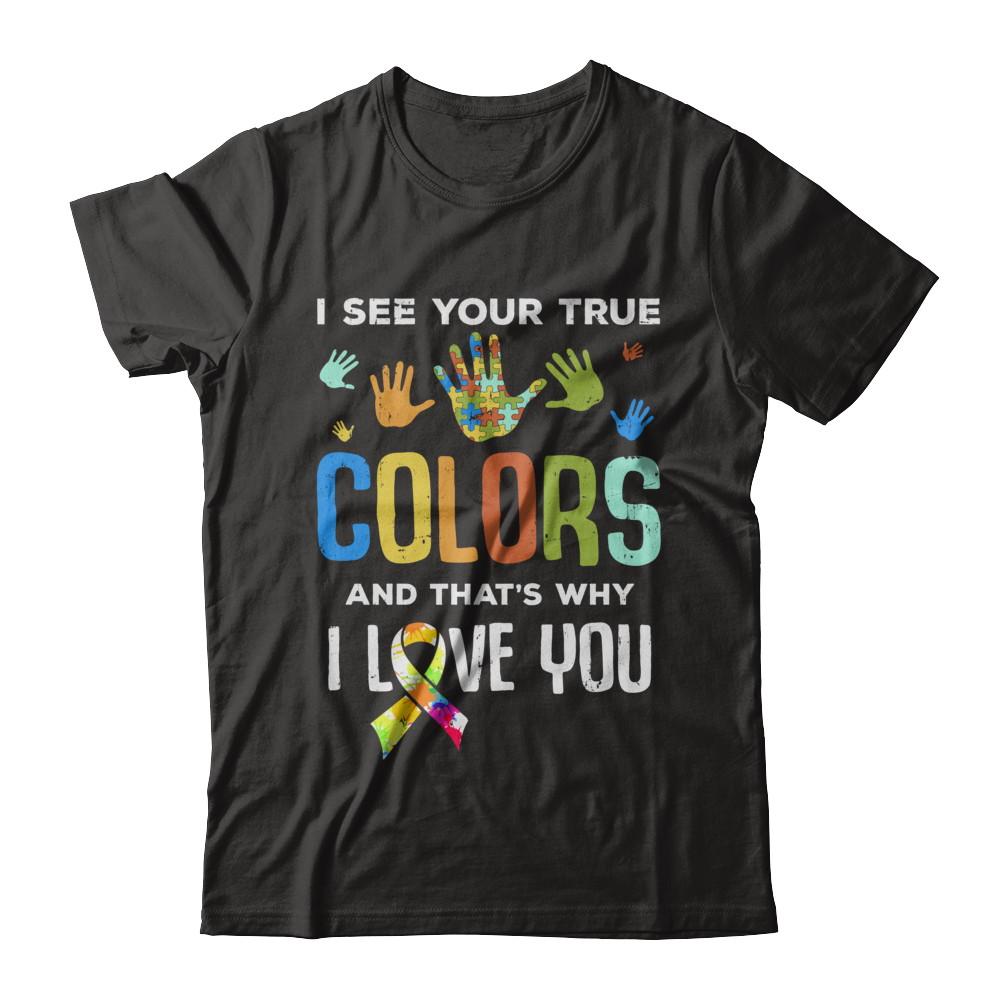 I See Your True Colors That's Why I Love You Autism