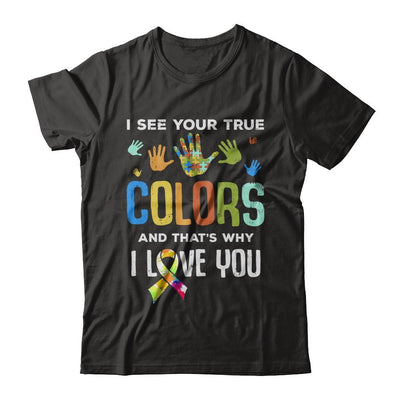 I See Your True Colors That's Why I Love You Autism-T-Shirt & Hoodie-