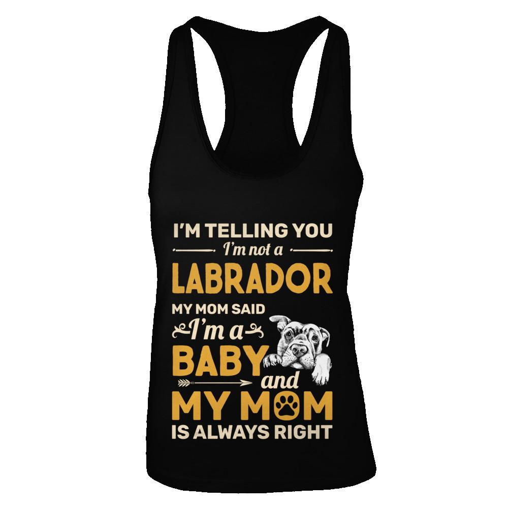 Labrador I'm Telling You I'm Not A Labrador My Mom Said-T-Shirt & Tank Top-Women's Ideal Racerback Tank-Black