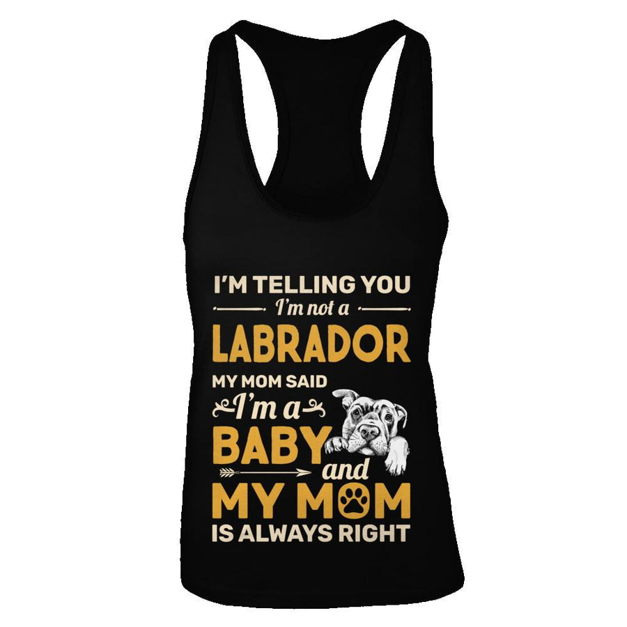 Labrador I'm Telling You I'm Not A Labrador My Mom Said-T-Shirt & Tank Top-Women's Ideal Racerback Tank-Black