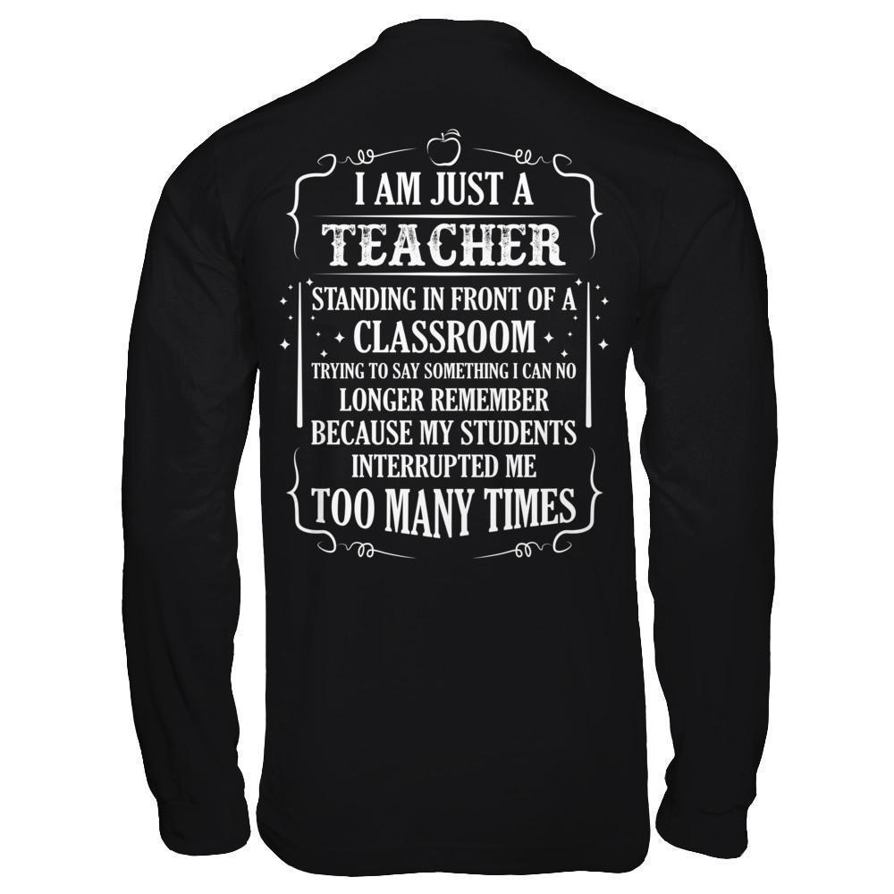I'm Just A Teacher Standing In Front Of A Classroom-T-Shirt & Hoodie-Long Sleeve T-Shirt-Black