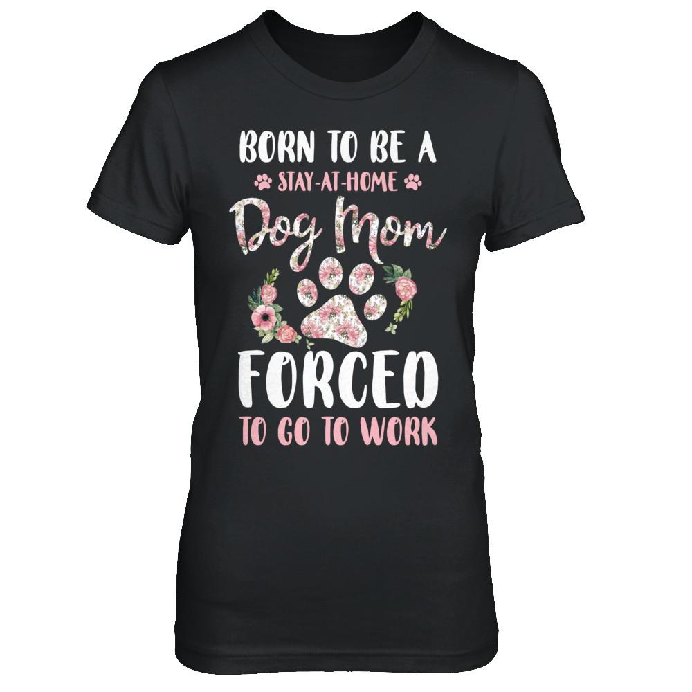 Born To Be A Stay At Home Dog Mom Forced To Go To Work